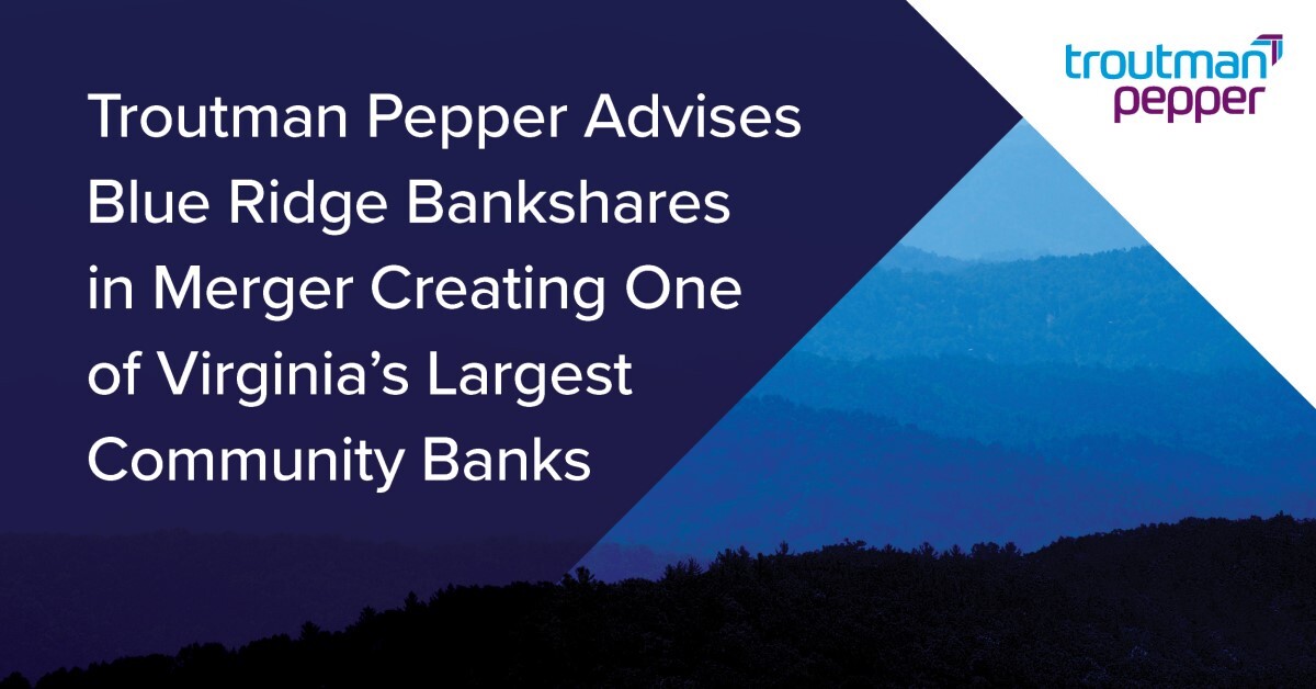 Troutman Pepper Advises Blue Ridge Bankshares in Merger Creating One of Virginia’s Largest