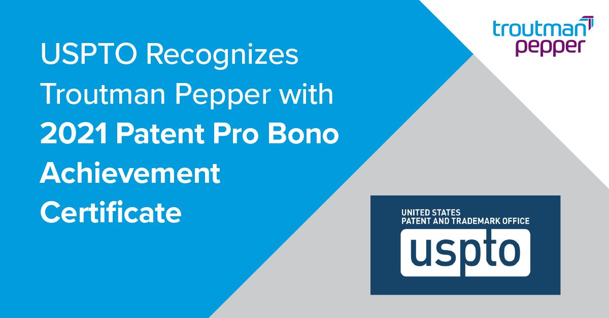 USPTO Recognizes Troutman Pepper With 2021 Patent Pro Bono Achievement ...