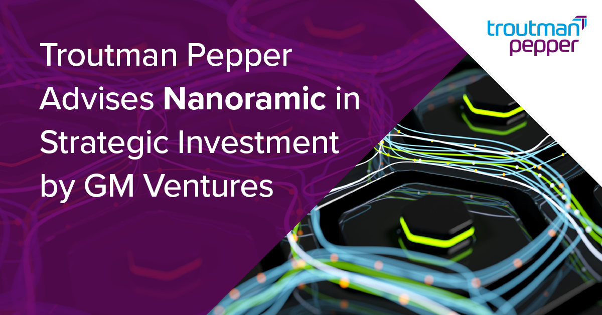 Troutman Pepper Advises Nanoramic In Strategic Investment By GM ...