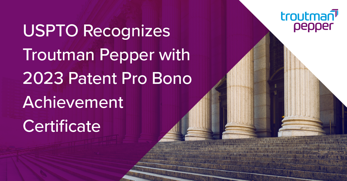 USPTO Recognizes Troutman Pepper with 2023 Patent Pro Bono Achievement ...