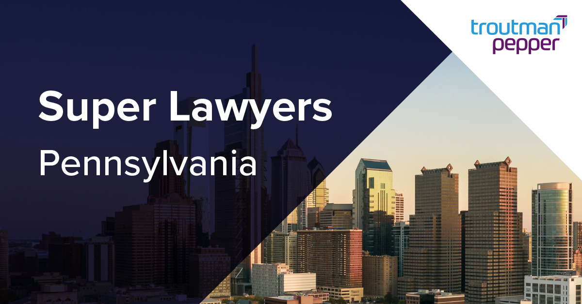 27 Troutman Pepper Attorneys Named To Super Lawyers Pennsylvania ...