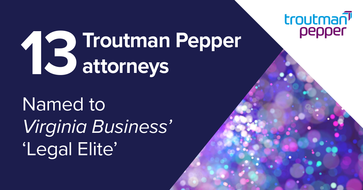 13 Troutman Pepper Attorneys Named To Virginia Business' 'Legal Elite ...