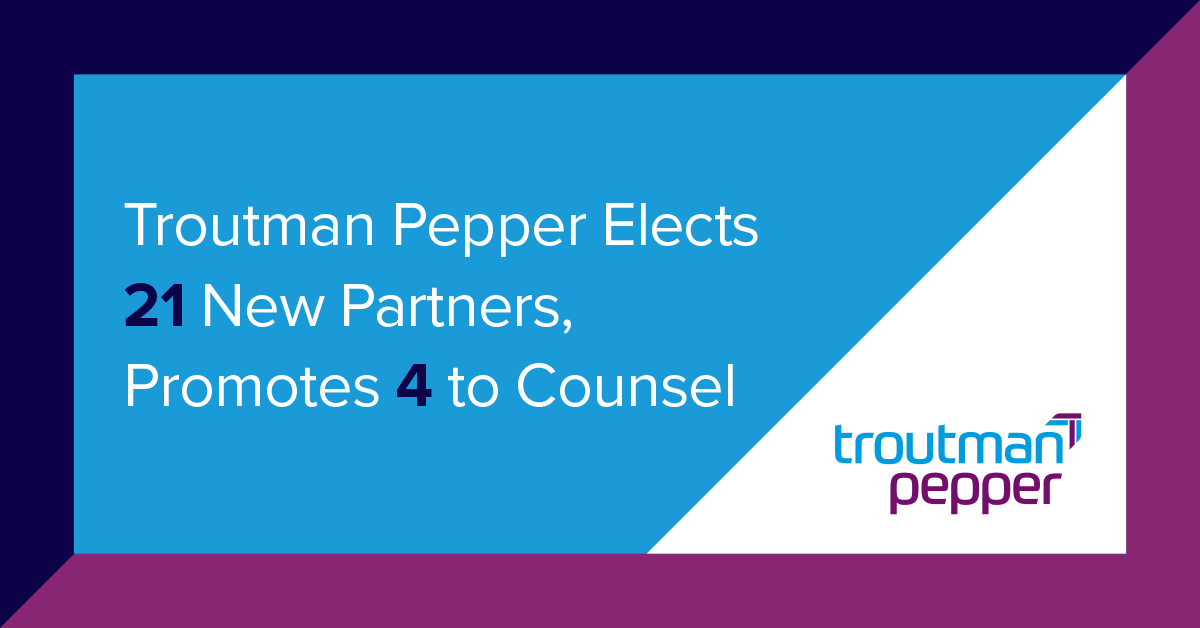 Troutman Pepper Elects 21 New Partners, Promotes 4 To Counsel ...