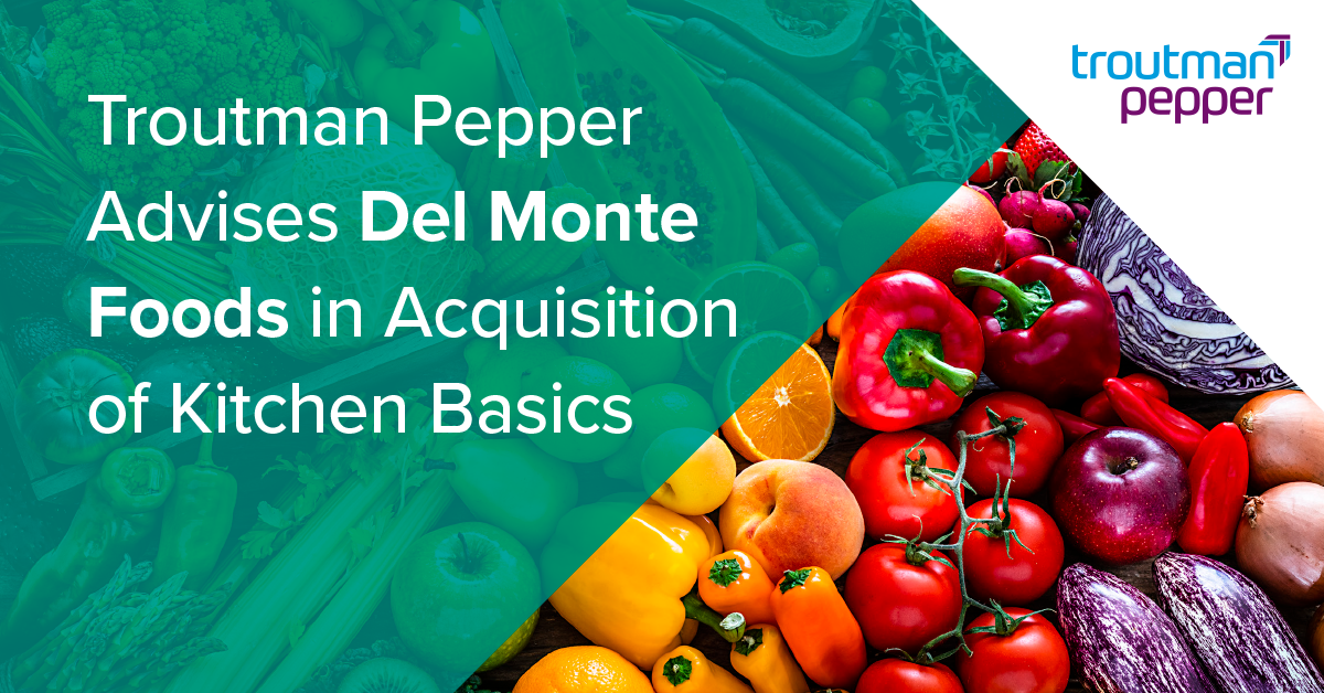 Troutman Pepper Advises Del Monte Foods In Acquisition Of Kitchen ...