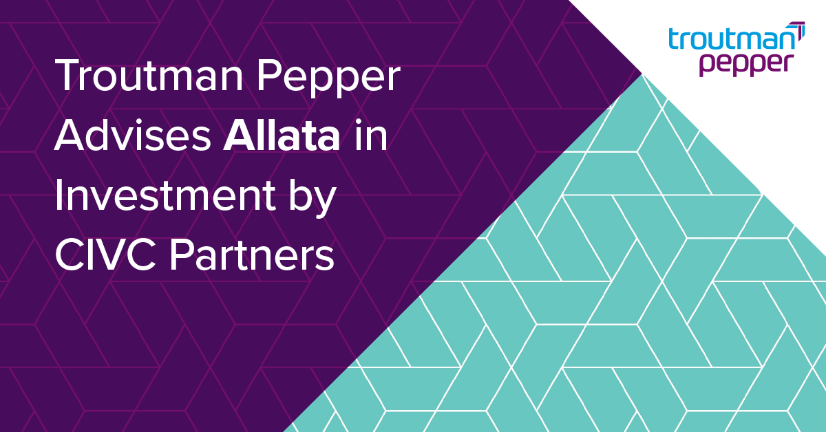 Troutman Pepper Advises Allata In Investment By CIVC Partners ...