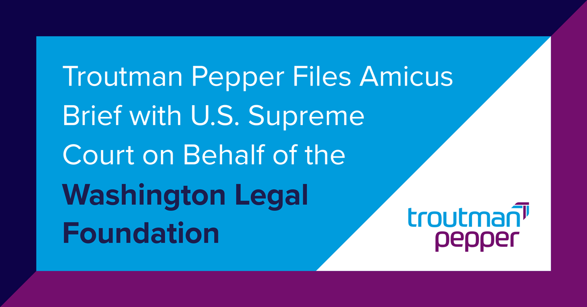 Troutman Pepper Files Amicus Brief With U S Supreme Court On Behalf Of