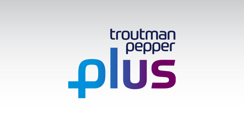 Troutman Pepper Launches Client Value Program, Troutman Pepper Plus ...