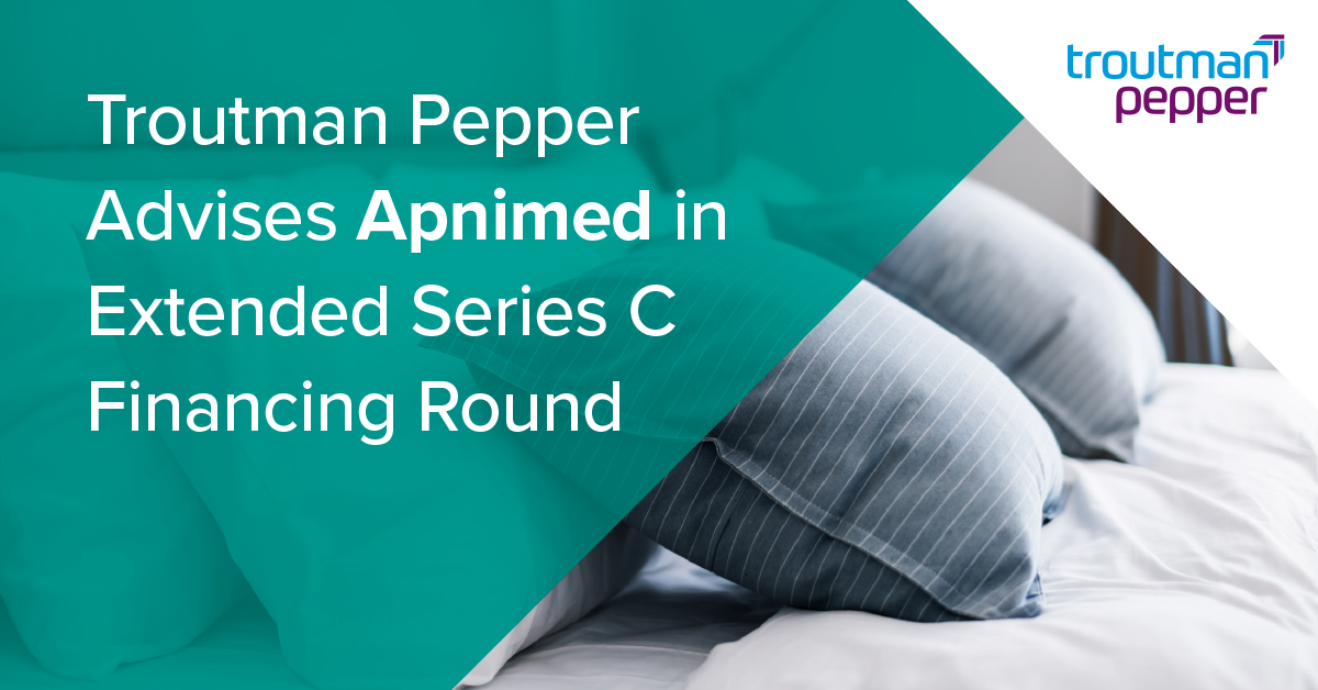 Troutman Pepper Advises Apnimed In Extended Series C Financing Round ...